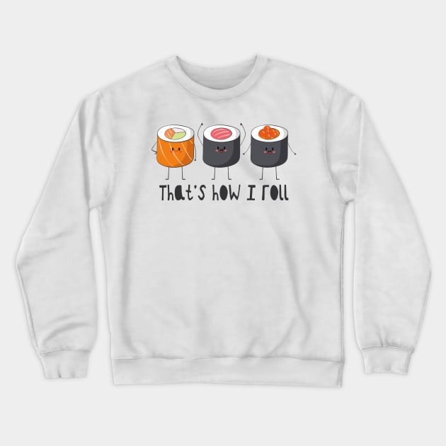 That's How I Roll - Sushi Roll Crewneck Sweatshirt by Dreamy Panda Designs